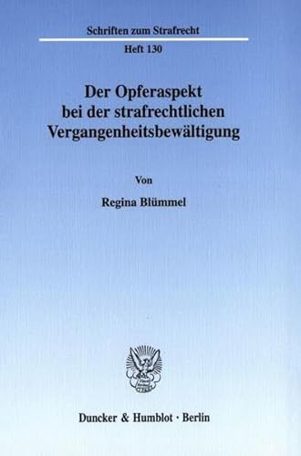 9783428106219: Der Opferaspekt Bei Der Strafrechtlichen Vergangenheitsbewaltigung: 130 (Schriften Zum Strafrecht)