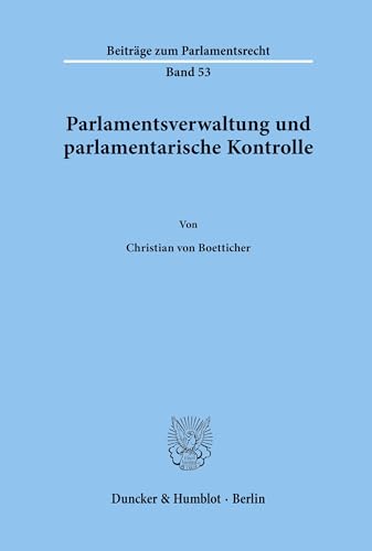 Stock image for Parlamentsverwaltung und parlamentarische Kontrolle. Mit Abb. (Beitrge zum Parlamentsrecht; BPR 53) for sale by medimops