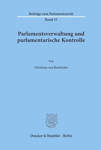 9783428106455: Parlamentsverwaltung Und Parlamentarische Kontrolle (Beitrage Zum Parlamentsrecht, 53) (German Edition)