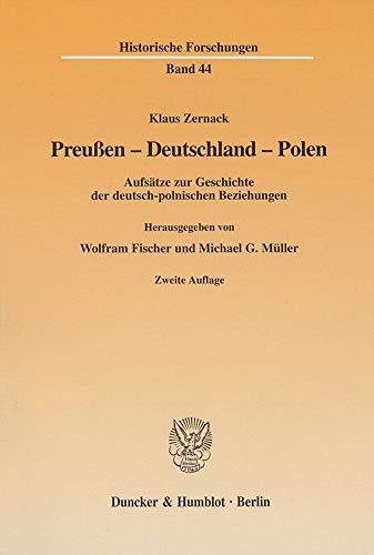 Preussen - Deutschland - Polen: Aufsatze Zur Geschichte Der Deutsch-Polnischen Beziehungen (Historische Forschungen) (German Edition) (9783428106523) by Zernack, Klaus