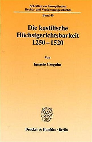 9783428106714: Die kastilische Hchstgerichtsbarkeit 1250 - 1520. (Schriften Zur Europaischen Rechts Und Verfassungsgeschichte, 40)