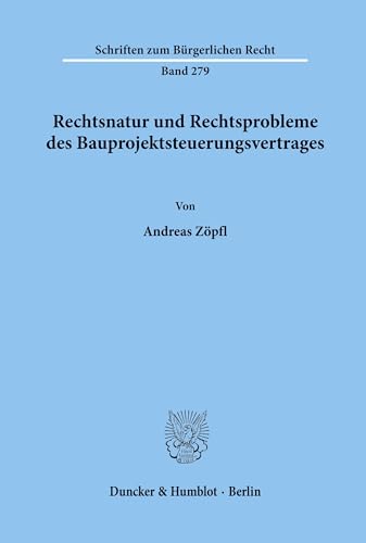 Rechtsnatur und Rechtsprobleme des Bauprojektsteuerungsvertrages.