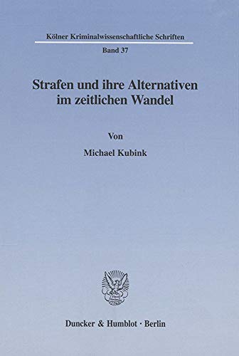 Stock image for Strafen Und Ihre Alternativen Im Zeitlichen Wandel (Kolner Kriminalwissenschaftliche Schriften, 37) (German Edition) for sale by dsmbooks
