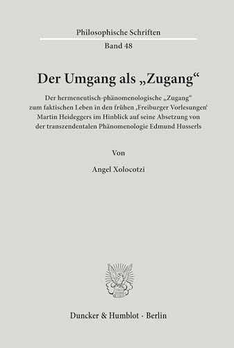 9783428107292: Der Umgang als "Zugang".: Der hermeneutisch-phnomenologische "Zugang zum faktischen Leben in den frhen Freiburger Vorlesungen Martin Heideggers ... Husserls.: 48 (Philosophische Schriften)