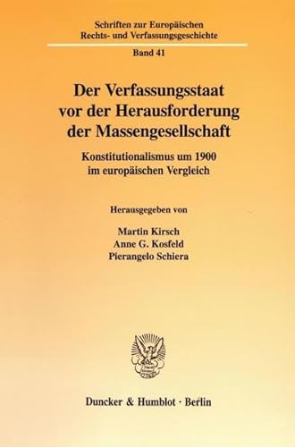 Der Verfassungsstaat Vor Der Herausforderung Der Massengesellschaft: Konstitutionalismus Um 19 Im Europaischen Vergleich (Schriften Zur Europaischen ... Verfassungsgeschichte, 41) (German Edition) (9783428107346) by Kirsch, Martin; Kosfeld, Anne G.; Schiera, Pierangelo