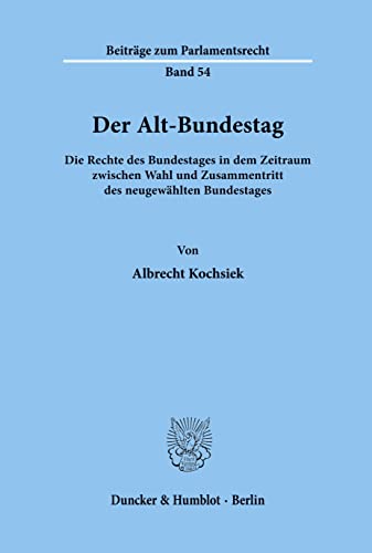 Beispielbild fr Der Alt-Bundestag. Die Rechte des Bundestages in dem Zeitraum zwischen Wahl und Zusammentritt des neugewhlten Bundestages, zum Verkauf von modernes antiquariat f. wiss. literatur