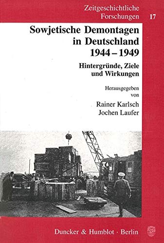 Sowjetische Demontagen in Deutschland 1944 - 1949 - Karlsch, Rainer|Laufer, Jochen|Sattler, Friederike