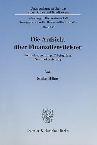 9783428107452: Die Aufsicht Uber Finanzdienstleister: Kompetenzen, Eingriffsbefugnisse, Neustrukturierung (Untersuchungen Uber Das Spar, Giro Und Kreditwesen. Abteilung B: Rechtswissenschaft, 145)