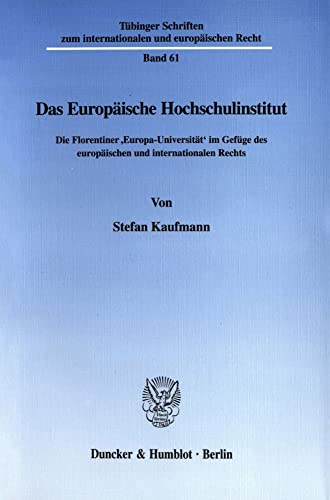 9783428107537: Das Europaische Hochschulinstitut: Die Florentiner 'Europa-Universitat' Im Gefuge Des Europaischen Und Internationalen Rechts