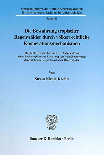 9783428107551: Die Bewahrung tropischer Regenwlder durch vlkerrechtliche Kooperationsmechanismen.: Mglichkeiten und Grenzen der Ausgestaltung eines Rechtsregimes ... Recht an Der Universitat Kiel)