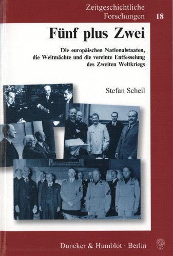 9783428107803: Fnf plus Zwei. Die europischen Nationalstaaten, die Weltmchte und die vereinte Entfesselung des Zweiten Weltkriegs. Zeitgeschichtliche Forschungen Bd.18 (Livre en allemand)