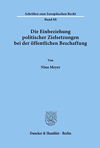 9783428108169: Die Einbeziehung Politischer Zielsetzungen Bei Der Offentlichen Beschaffung: Zur Zulassigkeit Der Verwendung Sogenannter 'Beschaffungsfremder ... 88 (Schriften Zum Europaischen Recht)