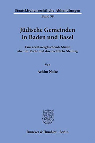 9783428108480: Judische Gemeinden in Baden Und Basel: Eine Rechtsvergleichende Studie Uber Ihr Recht Und Ihre Rechtliche Stellung (Staatskirchenrechtliche Abhandlungen, 38)