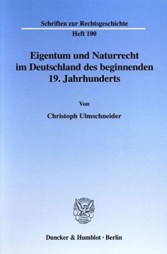 Imagen de archivo de Eigentum und Naturrecht im Deutschland des beginnenden 19. Jahrhunderts. a la venta por Kloof Booksellers & Scientia Verlag