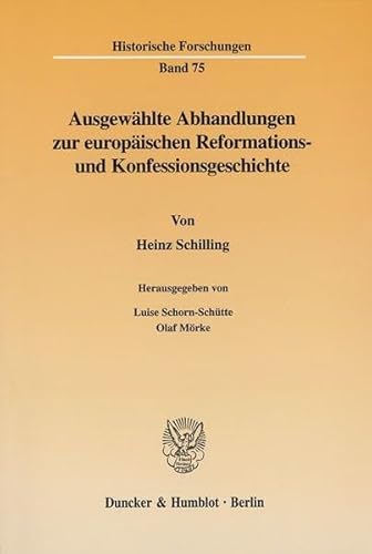 Ausgewahlte Abhandlungen Zur Europaischen Reformations- Und Konfessionsgeschichte (German Edition) (9783428108657) by Schilling, Heinz