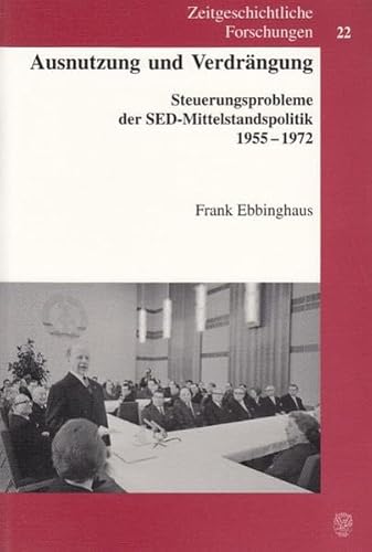 9783428108664: Ausnutzung und Verdrngung: Steuerungsprobleme der SED-Mittelstandspolitik 1955 - 1972 (Zeitgeschichtliche Forschungen, 22)