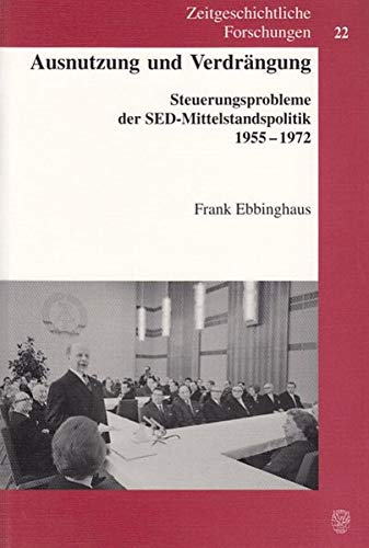 9783428108664: Ausnutzung Und Verdrangung: Steuerungsprobleme Der Sed-Mittelstandspolitik 1955-1972 (Zeitgeschichtliche Forschungen, 22)