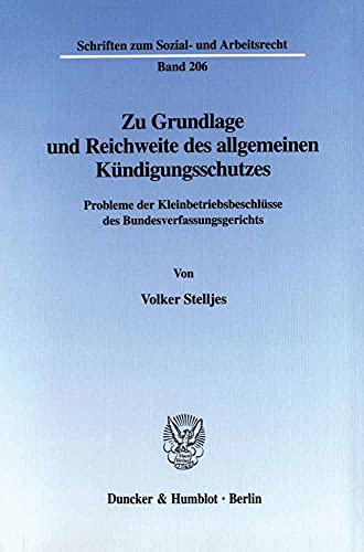 Zur Grundlage und Reichweite des allgemeinen Kündigungsschutzes. Probleme der Kleinbetriebsbeschl...