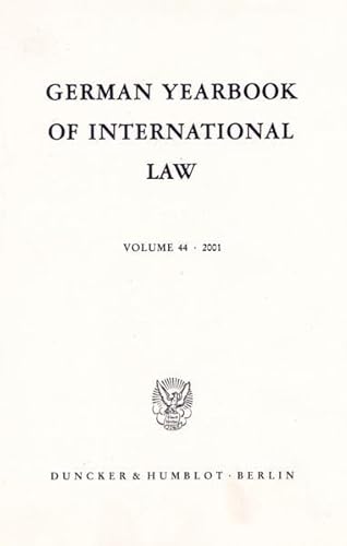 German Yearbook of International Law / Jahrbuch für Internationales Recht. Vol. 44 (2001). (German Yearbook of International Law / Jahrbuch für Internationales Recht; GYIL 44) : Vol. 44 (2001). - Jost Delbrück