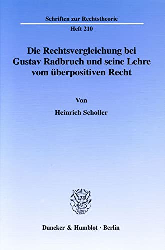 Die Rechtsvergleichung Bei Gustav Radbruch Und Seine Lehre Vom Uberpositiven Recht (German Edition) (9783428109043) by Scholler, Heinrich