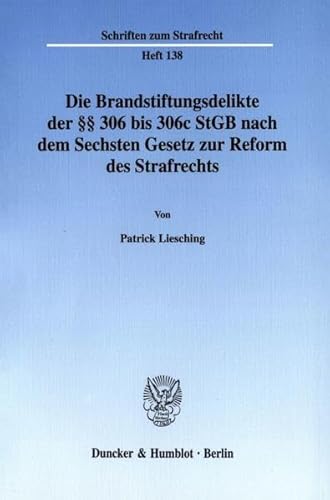 Stock image for Die Brandstiftungsdelikte der  306 bis 306c StGB nach dem Sechsten Gesetz zur Reform des Strafrechts. (Schriften zum Strafrecht; SR 138) for sale by medimops