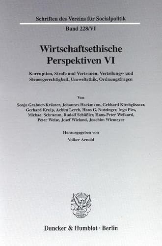 9783428109272: Wirtschaftsethische Perspektiven VI: Korruption, Strafe Und Vertrauen, Verteilungs- Und Steuergerechtigkeit, Umweltethik, Ordnungsfragen: 228/ (Schriften Des Vereins Fur Socialpolitik)