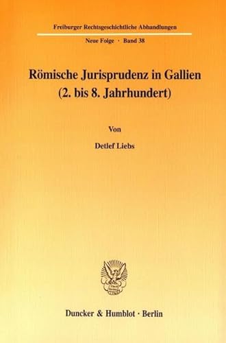 Römische Jurisprudenz in Gallien (2. bis 8. Jahrhundert). - Detlef Liebs