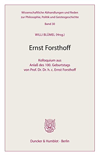 9783428109395: Ernst Forsthoff: Kolloquium aus Anla des 100. Geburtstags von Ernst Forsthoff: Kolloquium aus Anla des 100. Geburtstags von Prof. Dr. Dr. h. c. ... Politik Und Geistesgeschichte, 30)