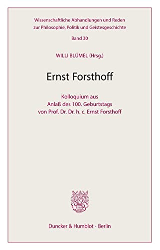 Ernst Forsthoff: Kolloquium Aus Anlass Des 1. Geburtstags Von Prof. Dr. Dr. H. C. Ernst Forsthoff (Wissenschaftliche Abhandlungen Und Reden Zur ... Und Geistesgeschichte, 30) (German Edition) (9783428109395) by Blumel, Willi; Doehring, Karl; Klein, Hans H.