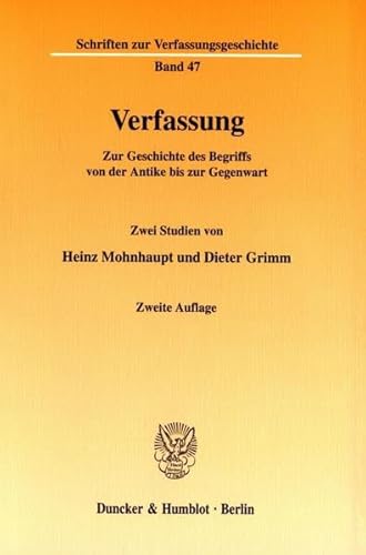 Stock image for Verfassung. Zur Geschichte des Begriffs von der Antike bis zur Gegenwart. Zwei Studien. (Schriften zur Verfassungsgeschichte; VG 47) for sale by medimops