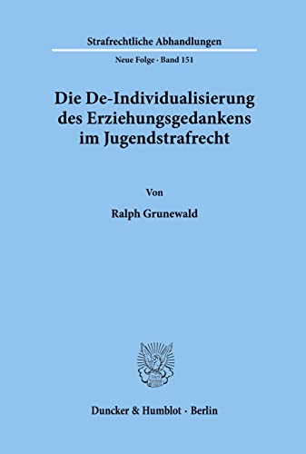 9783428109593: Die De-Individualisierung des Erziehungsgedankens im Jugendstrafrecht.: 151 (Strafrechtliche Abhandlungen)