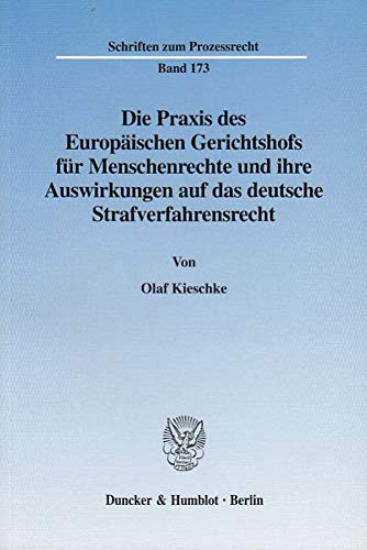 9783428109692: Die Praxis Des Europaischen Gerichtshofs Fur Menschenrechte Und Ihre Auswirkungen Auf Das Deutsche Strafverfahrensrecht: Eine Bestandsaufnahme Am ... Deutschland (Schriften Zum Prozessrecht, 173)