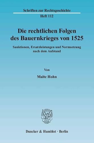 9783428109920: Die Rechtlichen Folgen Des Bauernkrieges Von 1525: Sanktionen, Ersatzleistungen Und Normsetzung Nach Dem Aufstand (Schriften Zur Rechtsgeschichte, 112)