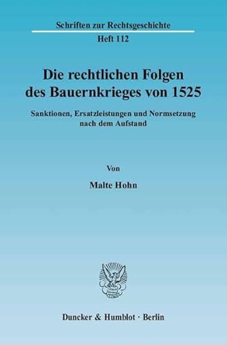 9783428109920: Die Rechtlichen Folgen Des Bauernkrieges Von 1525: Sanktionen, Ersatzleistungen Und Normsetzung Nach Dem Aufstand (Schriften Zur Rechtsgeschichte, 112) (German Edition)