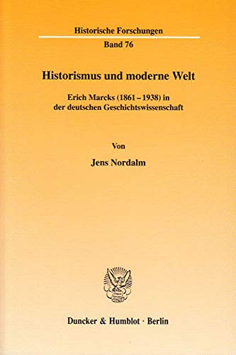 9783428109999: Historismus Und Moderne Welt: Erich Marcks 1861-1938 in Der Deutschen Geschichtswissenschaft (Historische Forschungen, 76)