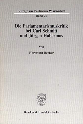 9783428110544: Die Parlamentarismuskritik Bei Carl Schmitt Und Jurgen Habermas (Beitrage Zur Politischen Wissenschaft, 74)