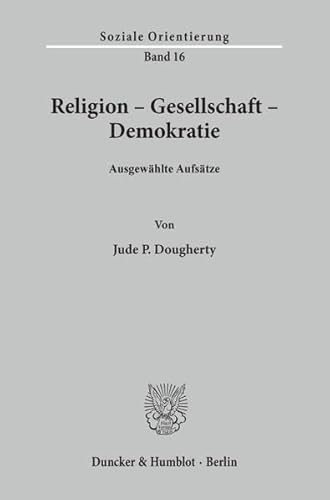 Religion - Gesellschaft - Demokratie Ausgewählte Aufsätze.