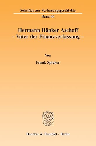 9783428111732: Hermann Hopker Aschoff: Vater Der Finanzverfassung (Schriften Zur Verfassungsgeschichte, 66)