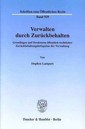 9783428111756: Verwalten Durch Zuruckbehalten: Grundlagen Und Strukturen Offentlich-Rechtlicher Zuruckbehaltungsbefugnisse Der Verwaltung