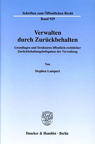 9783428111756: Verwalten Durch Zuruckbehalten: Grundlagen Und Strukturen Offentlich-Rechtlicher Zuruckbehaltungsbefugnisse Der Verwaltung (German Edition)