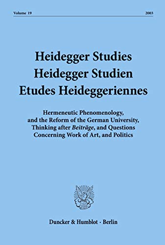 Stock image for Heidegger Studies / Heidegger Studien / Etudes Heideggeriennes Volume 19, 2003: Hermeneutic Phenomenology, and the Reform of the German University, Thinking after Beitrage, and Questions Concerning Works of Art, and Politics for sale by Powell's Bookstores Chicago, ABAA