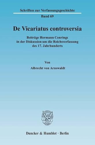 9783428111992: De Vicariatus controversia: Beitrge Hermann Conrings in der Diskussion um die Reichsverfassung des 17. Jahrhunderts: Beitrage Hermann Conrings in Der ... 69 (Schriften Zur Verfassungsgeschichte, 69)