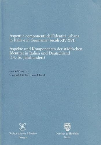 Aspekte und Komponenten der stadtischen Identitat in Italien und Deutschland (14.-16. Jahrhundert): Aspetti e componenti dell'identia urbana in Italia e in Germania (secoli XIV-XVI) (9783428112302) by Unknown Author