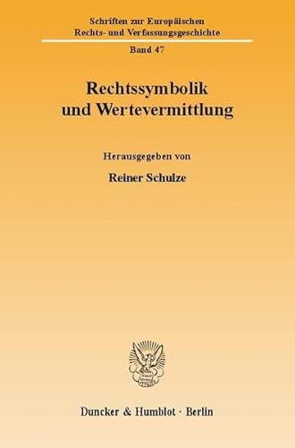 9783428112357: Rechtssymbolik Und Wertevermittlung: 47 (Schriften Zur Europaischen Rechts- Und Verfassungsgeschichte)