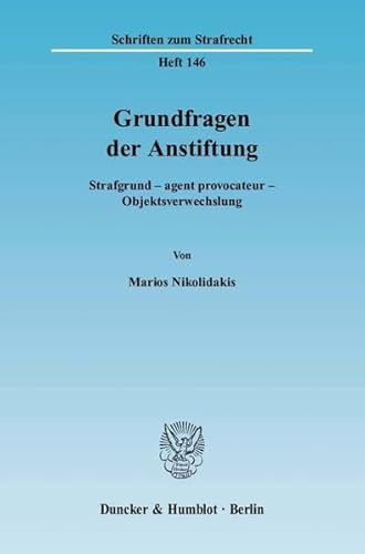 9783428112463: Grundfragen Der Anstiftung: Strafgrund - Agent Provocateur - Objektsverwechslung