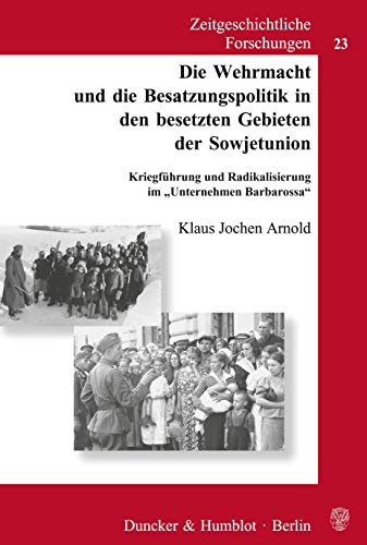 Beispielbild fr Die Wehrmacht und die Besatzungspolitik in den besetzten Gebieten der Sowjetunion: Kriegfhrung und Radikalisierung im "Unternehmen Barbarossa" zum Verkauf von medimops