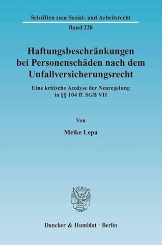 Haftungsbeschraenkungen bei Personenschaeden nach dem Unfallversicherungsrecht. - Meike Lepa