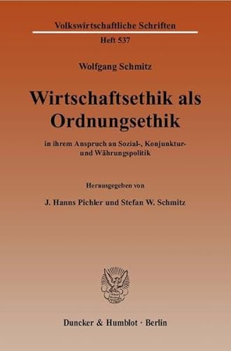 Beispielbild fr Wirtschaftsethik als Ordnungsethik: in ihrem Anspruch an Sozial-, Konjunktur- und Whrungspolitik. Hrsg. von J. Hanns Pichler / Stefan W. Schmitz. zum Verkauf von medimops