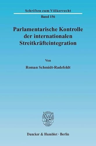 9783428113491: Parlamentarische Kontrolle Der Internationalen Streitkrafteintegration (Schriften Zum Volkerrecht, 156)