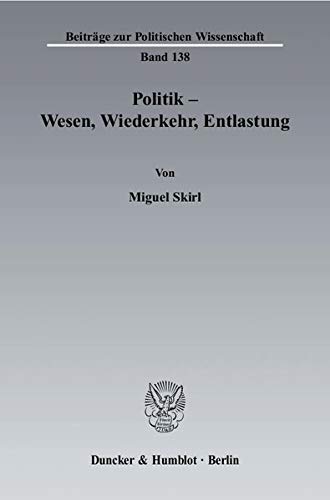Stock image for Politik - Wesen, Wiederkehr, Entlastung. for sale by SKULIMA Wiss. Versandbuchhandlung
